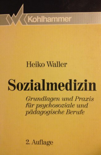 Sozialmedizin: Grundlagen und Praxis für psychosoziale und pädagogische Berufe