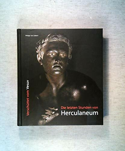 Die letzten Stunden von Herculaneum: Verschüttet vom Vesuv. Katalog zur Ausstellung im Westfälischen Römermuseum, Haltern: 21.5.-14.8.2005 und in der ... und Kulturgeschichte: Januar - April 2006