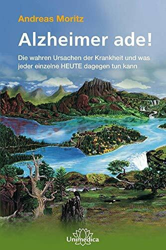 Alzheimer ade!: Die wahren Ursachen und SOFORT umsetzbare HOCHEFFEKTIVE Maßnahmen zur Vorbeugung und Heilung