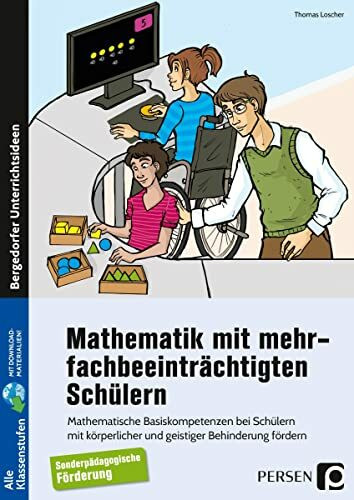 Mathematik mit mehrfachbeeinträchtigten Schülern: Mathematische Basiskompetenzen bei Schülern mit körperlicher und geistiger Behinderung fördern (Alle Klassenstufen)