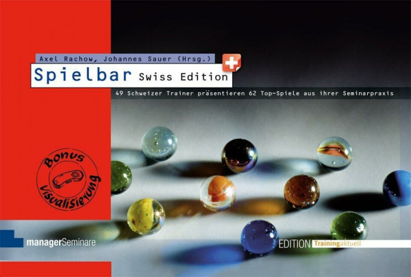 Spielbar Swiss: Schweizer Trainerinnen und Trainer präsentieren ihre Top-Spiele aus der Seminarpraxis (Edition Training aktuell)