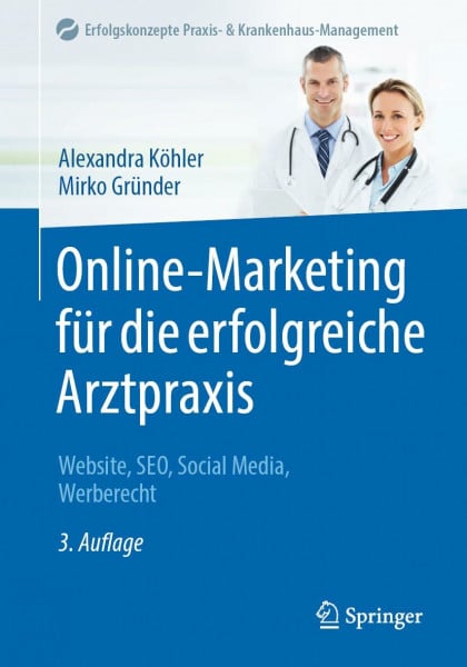 Online-Marketing für die erfolgreiche Arztpraxis: Website, SEO, Social Media, Werberecht (Erfolgskonzepte Praxis- & Krankenhaus-Management)