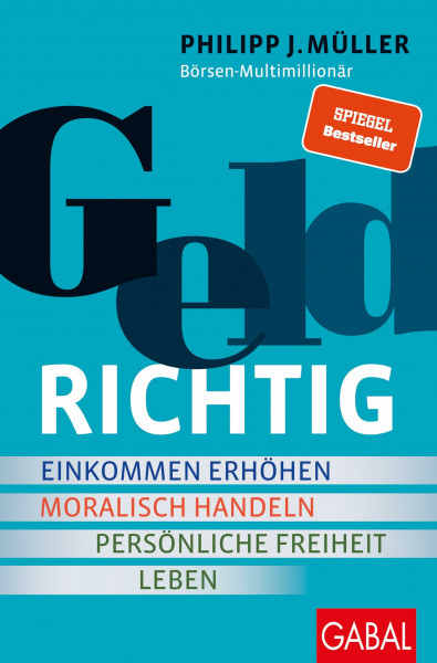 GELDRICHTIG: Einkommen erhöhen, moralisch handeln, persönliche Freiheit leben. Von einem Selfmade-Millionär mit Bodenhaftung (Dein Erfolg)