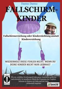 Fallschirmkinder. Fallschirmerziehung oder Kinderzüchtung anstatt Kindererziehung.