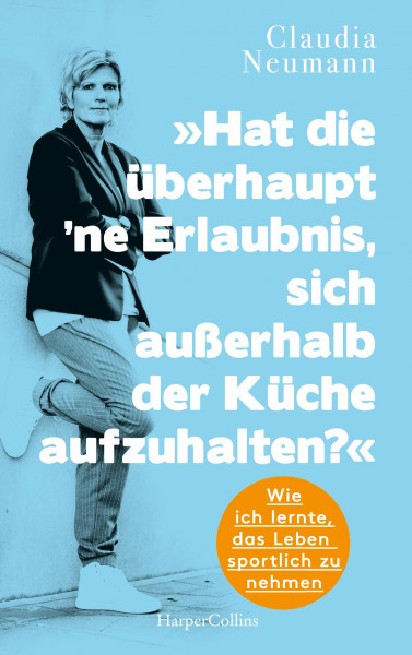 Hat die überhaupt ne Erlaubnis, sich außerhalb der Küche aufzuhalten?: Wie ich lernte, das Leben sportlich zu nehmen