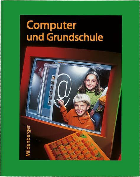 Computer und Grundschule: 1. Schule und Computer, 2. Wissensvermittlung, 3. Praxis am PC