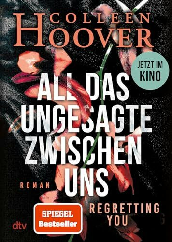 All das Ungesagte zwischen uns: Roman | Die deutsche Ausgabe von ›Regretting You‹: Filmstart im Herbst 2025!