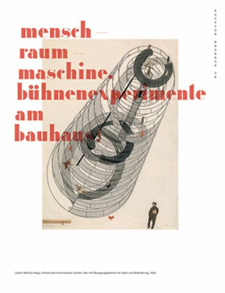 Mensch-Raum-Maschine: Bühnenexperimente am Bauhaus (Edition Bauhaus)