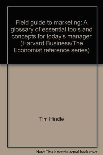 Field guide to marketing: A glossary of essential tools and concepts for today's manager (Harvard Business/The Economist reference series)