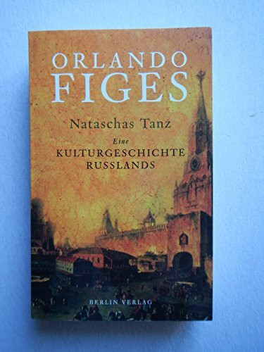 Nataschas Tanz: Eine Kulturgeschichte Russlands