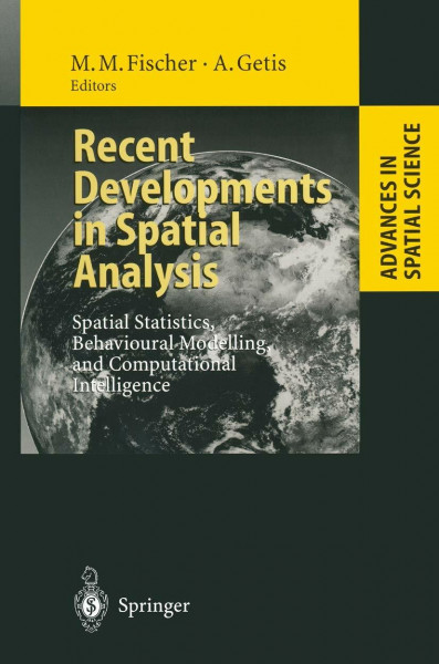 Recent Developments in Spatial Analysis: Spatial Statistics, Behavioural Modelling, and Computational Intelligence (Advances in Spatial Science)