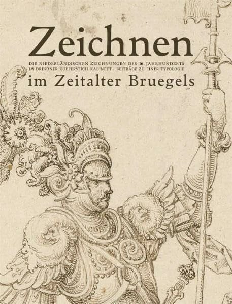Zeichnen im Zeitalter Bruegels.: Die niederländischen Zeichnungen des 16. Jahrhunderts imDresdner Kupferstich-Kabinett. Beiträge zu einer Typologie