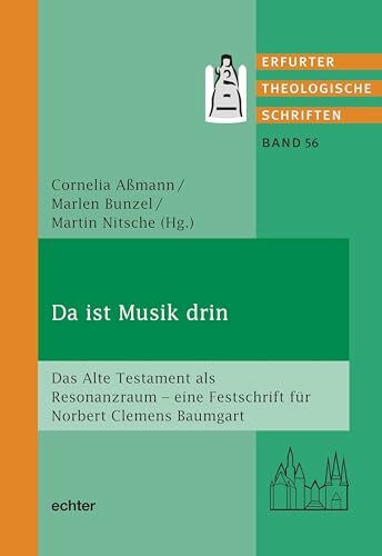 Da ist Musik drin: Das alte Testament als Resonanzraum eine Festschrift für Norbert-Clemens Bumgart (Erfurter Theologische Schriften)