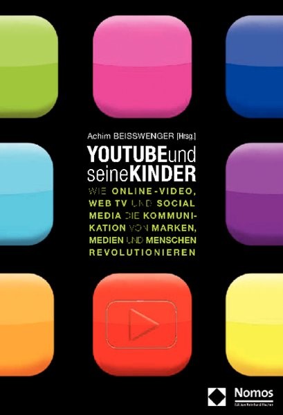 YouTube und seine Kinder: Wie Online-Video, Web TV und Social Media die Kommunikation von Marken, Me