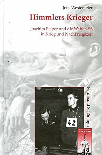 Himmlers Krieger: Joachim Peiper und die Waffen-SS in Krieg und Nachkriegszeit (Krieg in der Geschichte)