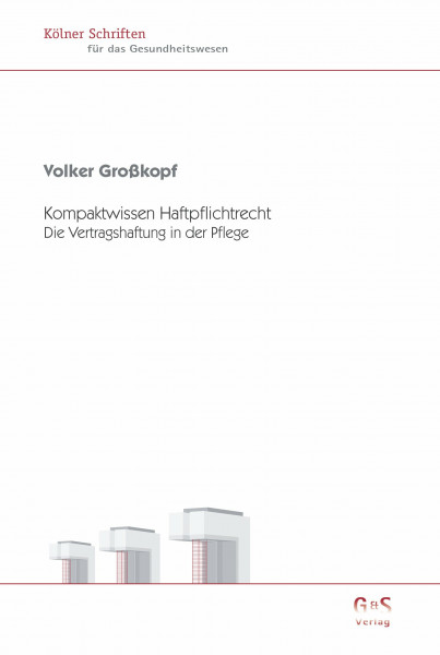 Kompaktwissen Haftpflichtrecht: Die Vertragshaftung in der Pflege (Kölner Schriften für das Gesundheitswesen)