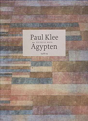Paul Klee: Die Reise nach Ägypten 1928/29: Die Reise nach Ägypten 1928/29. Hrsg.: Staatliche Kunstsammlungen Dresden