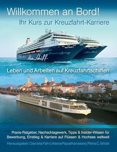 Ihr Kurs zur Kreuzfahrt-Karriere: Willkommen an Bord!: Leben und Arbeiten auf Kreuzfahrtschiffen. Praxis-Ratgeber, Nachschlagewerk, Tipps & ... & Karriere auf Flüssen & Hochsee weltweit