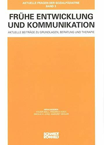 Frühe Entwicklung und Kommunikation: Aktuelle Beiträge zu Grundlagen, Beratung und Therapie (Aktuelle Fragen der Sozialpädiatrie)