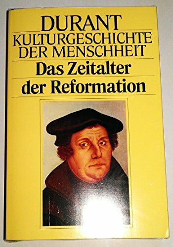 Kulturgeschichte der Menschheit VIIII. Das Zeitalter der Reformation.