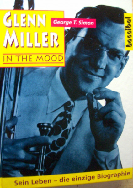 Glenn Miller. Sein Leben, seine Musik