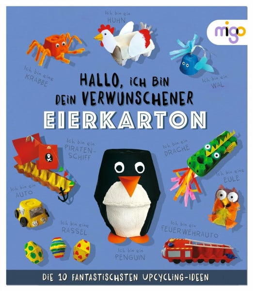 Hallo, ich bin dein verwunschener Eierkarton: Die 10 fantastischsten Upcycling-Ideen | Nachhaltiges Bastelbuch voller kreativer Upcycling-Ideen für Kinder ab 4 Jahren (Fantastische Upcycling-Ideen)