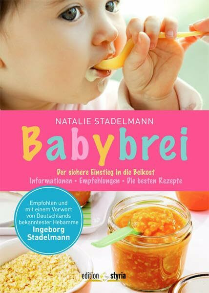 Babybrei: Der sichere Einstieg in die Beikost. Informationen, Empfehlungen, die besten Rezepte