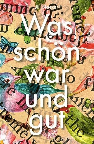 Was schön war und gut: biografischer Roman über Emmy Ball-Hennings und die Anfänge der Dada-Bewegung