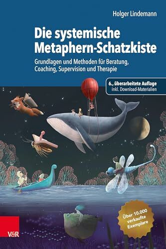 Die systemische Metaphern-Schatzkiste: Grundlagen und Methoden für Beratung, Coaching, Supervision und Therapie