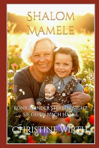 Shalom Mamele: Königskinder sterben nicht. Sie gehen nach Hause.