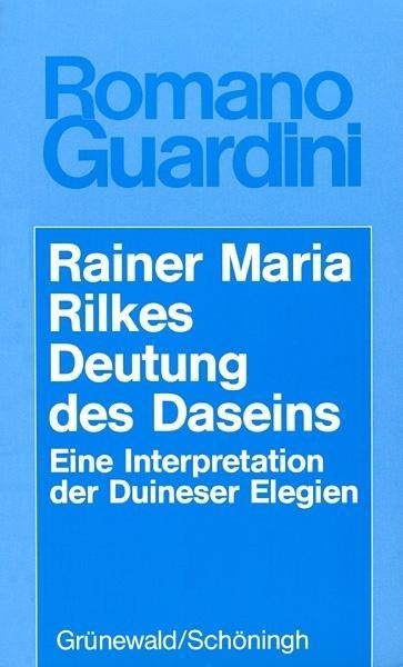 Rainer Maria Rilkes Deutung des Daseins