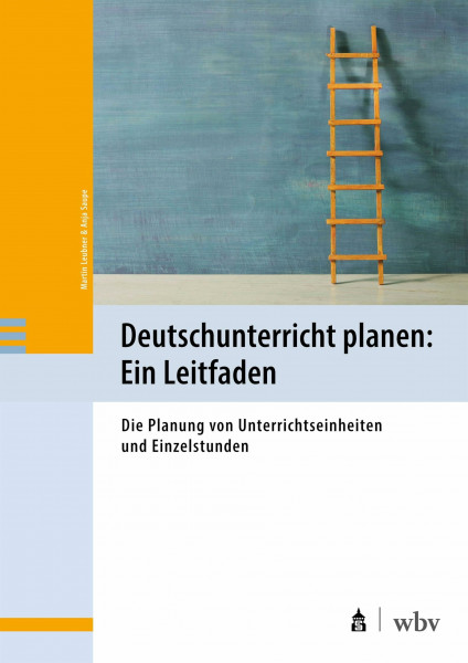 Deutschunterricht planen: Ein Leitfaden: Die Planung von Unterrichtseinheiten und Einzelstunden