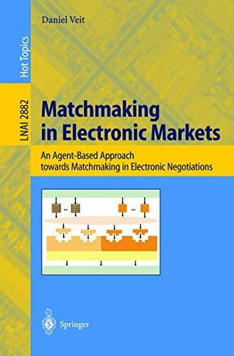Matchmaking in Electronic Markets: An Agent-Based Approach towards Matchmaking in Electronic Negotiations (Lecture Notes in Computer Science, 2882, Band 2882)