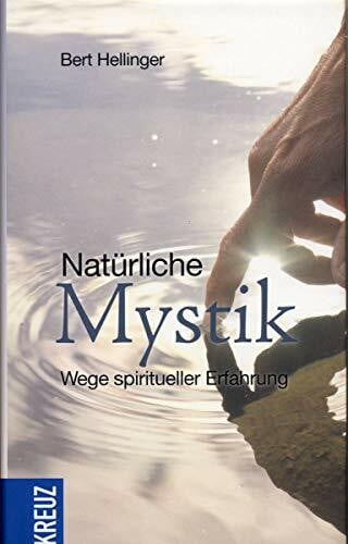 Natürliche Mystik: Wege spiritueller Erfahrung