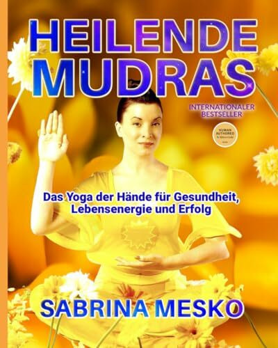 Heilende Mudras: Das Yoga der Hände für Gesundheit, Lebensenergie und Erfolg - Neuausgabe