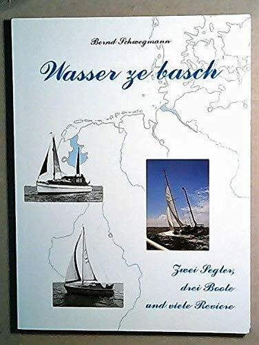 Wasser ze basch. Segelerlebnisse in Nord- und Ostsee