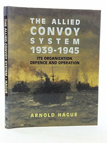 The Allied Convoy System, 1939-1945: Its Organization, Defence and Operation