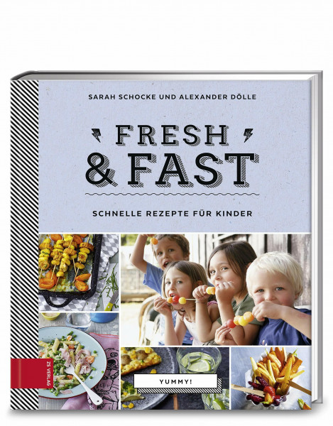 Yummy! Fresh & fast: Schnelle Rezepte für Kinder