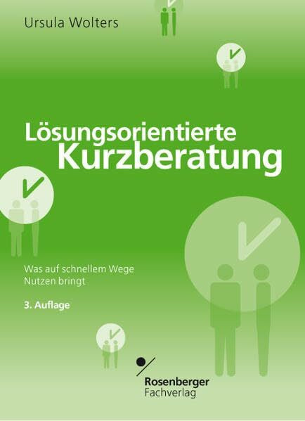 Lösungsorientierte Kurzberatung: Was auf schnellem Wege Nutzen bringt (Berater und Ratnehmer)