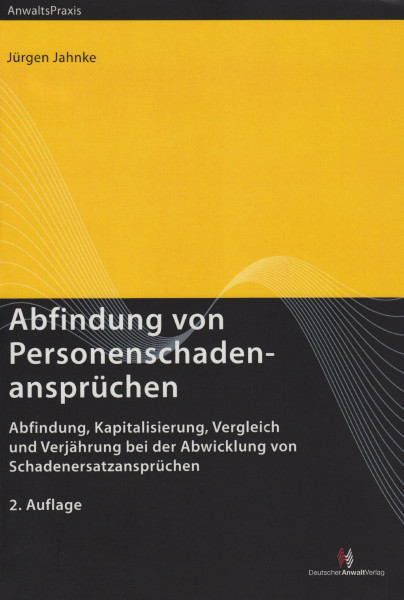 Abfindung von Personenschadenansprüchen: Abfindung, Kapitalisierung, Vergleich und Verjährung bei der Abwicklung von Schadenersatzansprüchen: ... Hrsg. v. d. Arbeitsgemeinschaft Verkehrsrecht