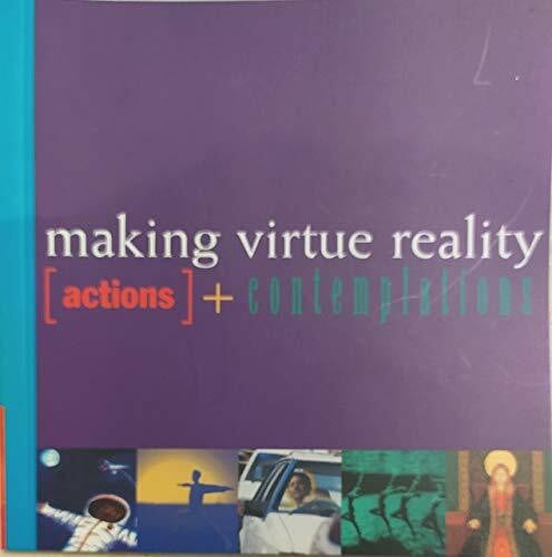 Making Virtue Reality: Actions and Contemplations