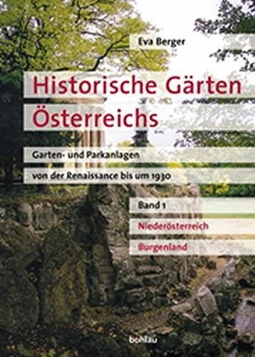 Historische Gärten Österreichs, Bd.1, Niederösterreich, Burgenland: Garten- und Parkanlagen von der Renaissance bis um 1930 (Historische Gärten ... Parkanlagen von der Renaissance bis um 1930)