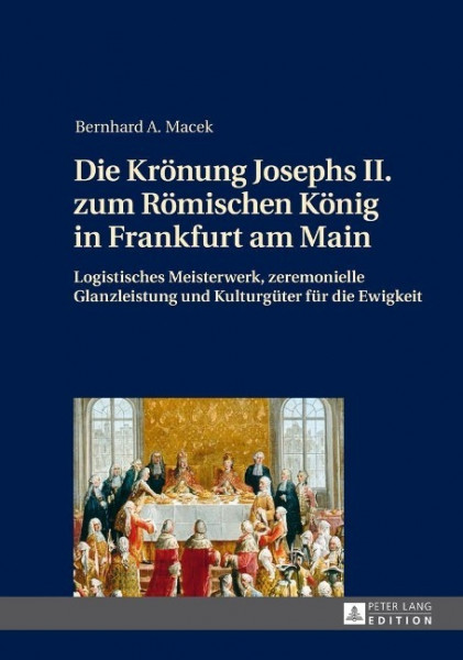 Die Krönung Josephs II. zum Römischen König in Frankfurt am Main