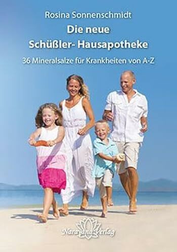 Die neue Schüßler-Hausapotheke mit 36 Heilsalzen: Von A-Z