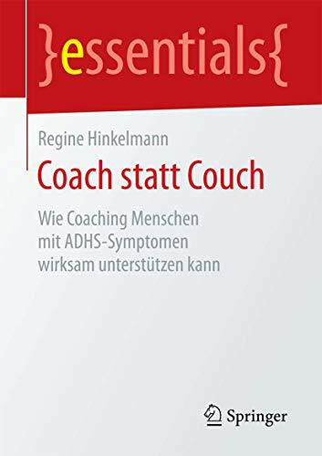 Coach statt Couch: Wie Coaching Menschen mit ADHS-Symptomen wirksam unterstützen kann (essentials)