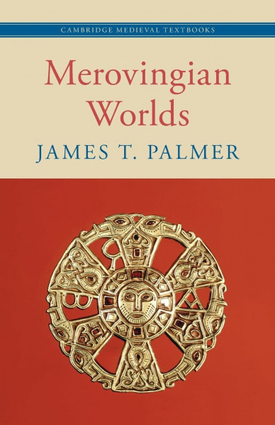 Merovingian Worlds (Cambridge Medieval Textbooks)