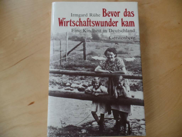 Bevor das Wirtschaftswunder kam. Eine Kindheit in Deutschland
