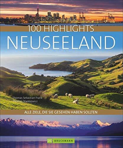 100 Highlights Neuseeland: Alle Ziele, die Sie gesehen haben sollten. Mit zahlreichen Insider-Tipps für eine unvergessliche Reise, Vorschlägen und zu Rundfahrten und Wanderungen sowie Karten.