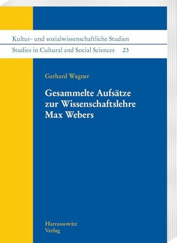 Gesammelte Aufsätze zur Wissenschaftslehre Max Webers (Kultur- und sozialwissenschaftliche Studien /Studies in Cultural and Social Sciences)