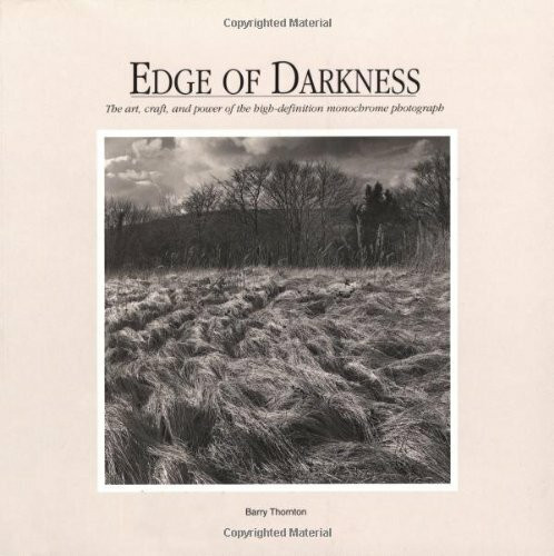 Edge of Darkness: The Art, Craft, and Power of the High-Defination Monochrome Photograph